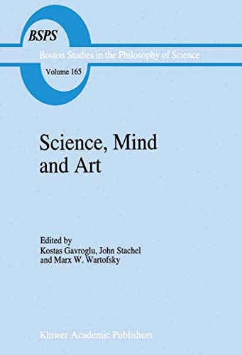 Stock image for Science, Mind and Art: Essays on science and the humanistic understanding in art, epistemology, religion and ethics In honor of Robert S. Cohen . in the Philosophy and History of Science) for sale by Nauka Japan LLC