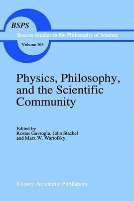 Physics, Philosophy, and the Scientific Community - Essays in the Philosophy and History of the Natural Sciences (9780792329916) by Gavroglu, Kostas; Stachel, John J.