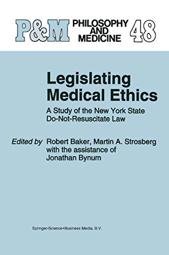 9780792329954: Legislating Medical Ethics: A Study of the New York State Do-Not-Resuscitate Law: 48 (Philosophy and Medicine)