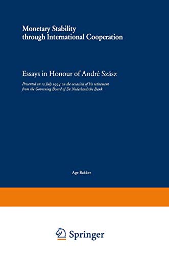Monetary Stability Through International Cooperation: Essays in Honour of Andre Szasz - Presented...