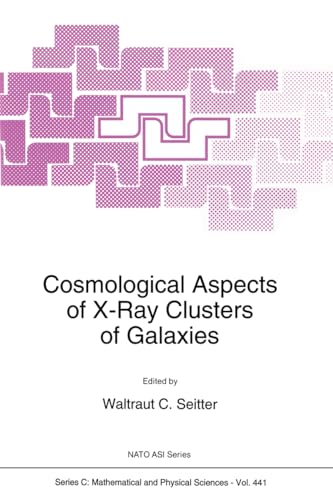 9780792330585: Cosmological Aspects of X-Ray Clusters of Galaxies: Proceedings of the NATO Advanced Study Institute, Velen, Germany, June 6-18, 1993: v. 441