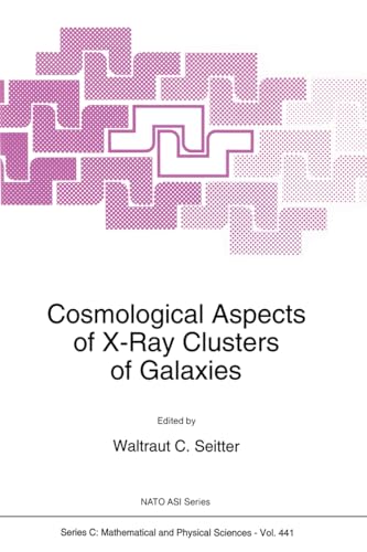 Stock image for Cosmological Aspects of X-Ray Clusters of Galaxies [NATO ASI Series C, Mathematical and Physical Sciences Vol. 441] for sale by Tiber Books