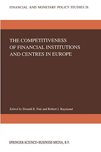THE COMPETITIVENESS OF FINANCIAL INSTITUTIONS AND CENTRES IN EUROPE (FINANCIAL AND MONETARY POLIC...