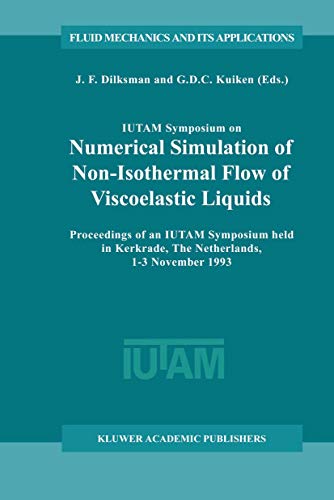 Imagen de archivo de IUTAM Symposium on Numerical Simulation of Non-Isothermal Flow of Viscoelastic Liquids: Proceedings of an IUTAM Symposium held in Kerkrade, The . (Fluid Mechanics and Its Applications, 28) a la venta por harvardyard