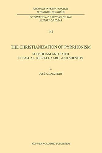 Beispielbild fr The Christianization of Pyrrhonism: Scepticism and Faith in Pascal, Kierkegaard, and Shestov zum Verkauf von THE SAINT BOOKSTORE