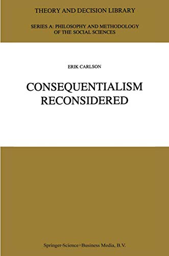 Consequentialism Reconsidered (Theory and Decision Library A:, 20) - E. Carlson