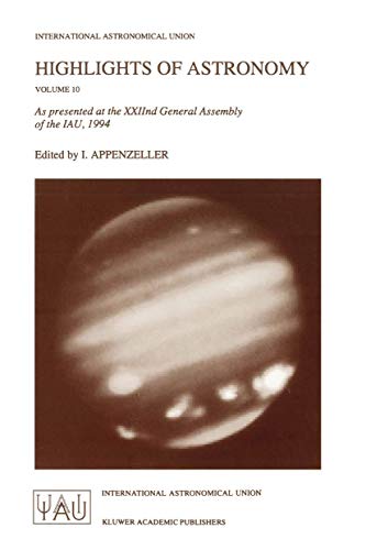 Highlights of Astronomy As Presented at the Xxiind General Assembly of the Iau, 1994 10 International Astronomical Union Highlights - Immo Appenzeller