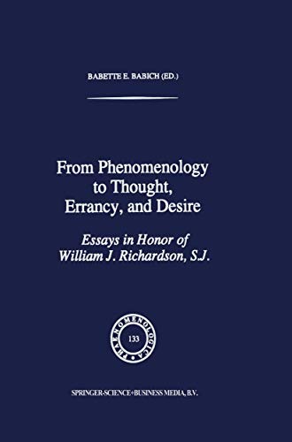 From Phenomenology to Thought, Errancy, and Desire : Essays in Honor of William J. Richardson, S.J. - B. E. Babich