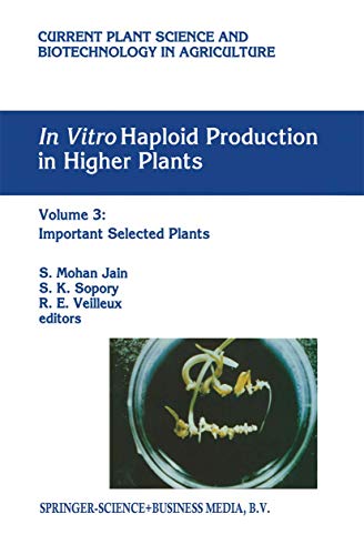 9780792335795: In vitro Haploid Production in Higher Plants: Volume 3: Important Selected Plants: 25 (Current Plant Science and Biotechnology in Agriculture)