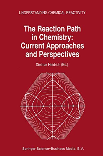 The Reaction Path in Chemistry: Current Approaches and Perspectives (Understanding Chemical Reactivity, 16) - Heidrich, D.