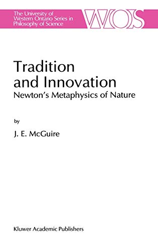 Beispielbild fr Tradition and Innovation: Newton's Metaphysics of Nature. zum Verkauf von G. & J. CHESTERS