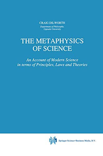 Imagen de archivo de The Metaphysics of Science: An Account of Modern Science in terms of Principles, Laws and Theories. a la venta por G. & J. CHESTERS