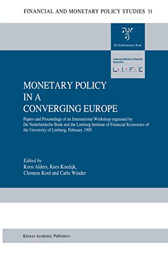9780792337461: Monetary Policy in a Converging Europe: Papers and Proceedings of an International Workshop Organized by De Nederlandsche Bank and the Limburg Institute of Financial Economics