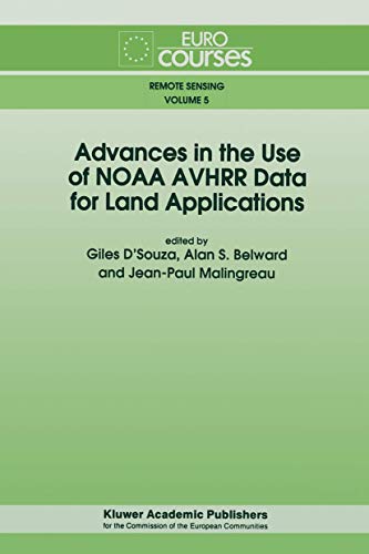 Stock image for Advances in the Use of NOAA AVHRR Data for Land Applications (Eurocourses: Remote Sensing) D'Souza, Giles; Belward, Alan S. and Malingreau, Jean-Paul for sale by CONTINENTAL MEDIA & BEYOND
