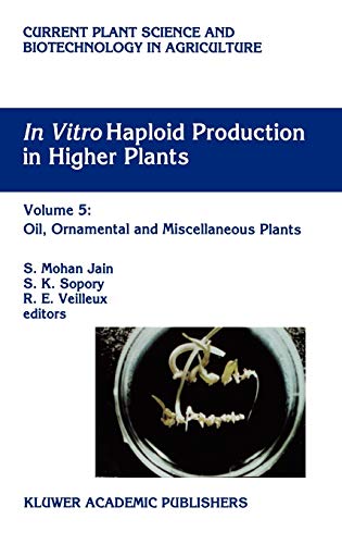 9780792339793: In Vitro Haploid Production in Higher Plants: Volume 5 - Oil, Ornamental and Miscellaneous Plants: 29 (Current Plant Science and Biotechnology in Agriculture)