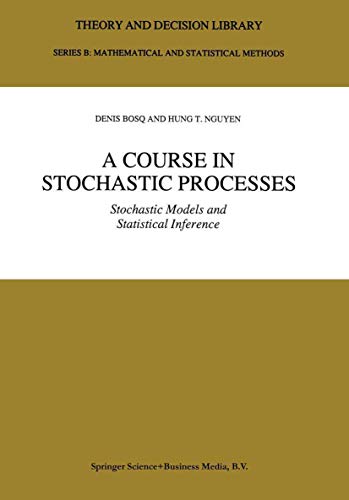 A Course in Stochastic Processes: Stochastic Models and Statistical Inference (Theory and Decision Library B, 34) (9780792340874) by Bosq, Denis; Hung T. Nguyen