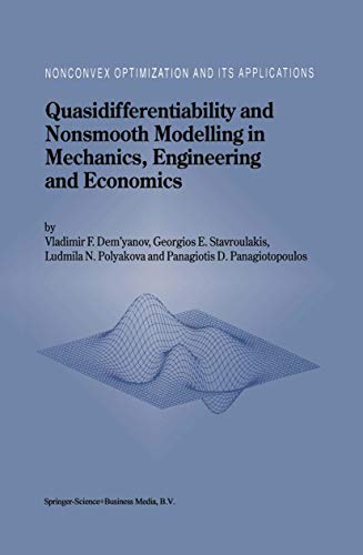 

Quasidifferentiability and Nonsmooth Modelling in Mechanics, Engineering and Economics (Nonconvex Optimization and Its Applications, 10)
