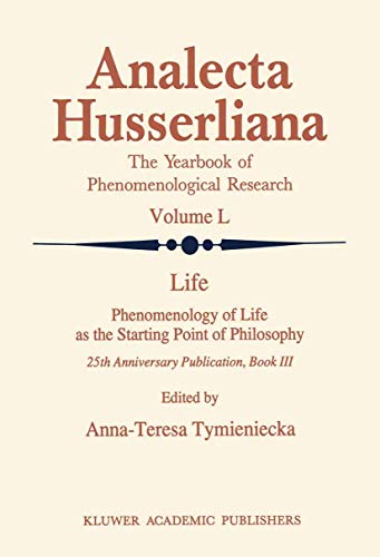 Life - Phenomenology of Life as the Starting Point of Philosophy. 25th Anniversary Publication Bo...