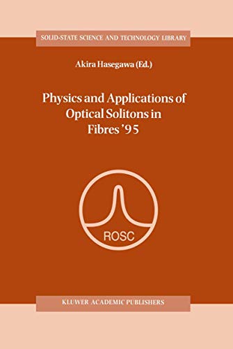 Beispielbild fr Physics and Applications of Optical Solitons in Fibres '95: Proceedings of the Symposium held in Kyoto, Japan, November 14-17 1995 (Solid-State Science and Technology Library) zum Verkauf von Bookmonger.Ltd