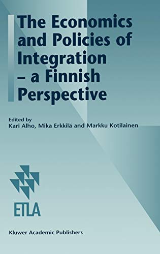 9780792342656: The Economics and Policies of Integration ― a Finnish Perspective: 22 (Series a / Etla - The Research Institute of the Finnish Econ)
