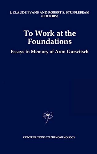 9780792343172: To Work at the Foundations: Essays in Memory of Aron Gurwitsch: 25 (Contributions to Phenomenology)