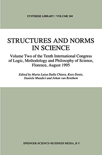 Stock image for Structures and Norms in Science. Volume Two of the Tenth International Congress of Logic, Methodology and Philosophy of Science, Florence, August 1995. for sale by Antiquariat im Hufelandhaus GmbH  vormals Lange & Springer