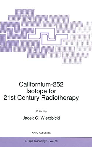 9780792345435: Californium-252: Isotope for 21st Century Radiotherapy : Proceedings of the NATO Advanced Research Workshop On: Californium-252, Isotope for 21st Century Radiotherapy: 29