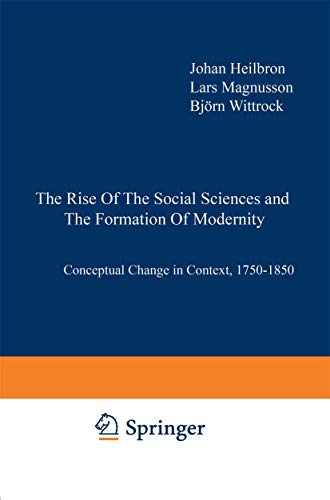 9780792345893: The Rise of the Social Sciences and the Formation of Modernity: Conceptual Change in Context, 1750-1850