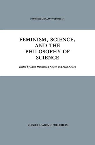 Feminism, Science, and the Philosophy of Science (Synthese Library, 256) - Nelson, J.