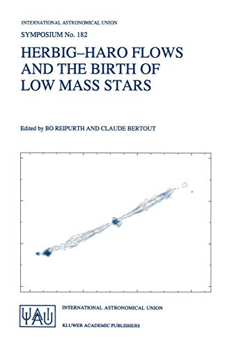 Stock image for Herbig-Haro Flows and the Birth of Low Mass Stars: Proceedings of the 182nd Symposium of the International Astronomical Union, Held in Chamonix, . Astronomical Union Symposia, 182) for sale by Phatpocket Limited