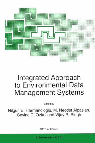 9780792346715: Integrated Approach to Environmental Data Management Systems: Proceedings of the NATO Advanced Research Workshop, Bornova, Izmir, Turkey, September 16-20, 1996: v. 31