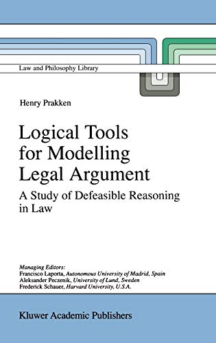 9780792347767: Logical Tools for Modelling Legal Argument: A Study of Defeasible Reasoning in Law: 32 (Law and Philosophy Library, 32)