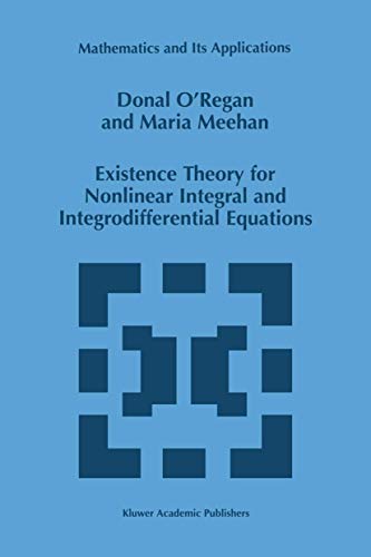 9780792350897: Existence Theory for Nonlinear Integral and Integrodifferential Equations: 445 (Mathematics and Its Applications)