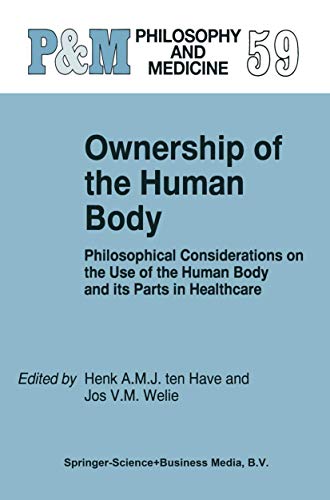 9780792351504: Ownership of the Human Body: Philosophical Considerations on the Use of the Human Body and its Parts in Healthcare: 59 (Philosophy and Medicine, 59)