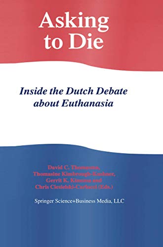 9780792351863: Asking to Die: Inside the Dutch Debate about Euthanasia