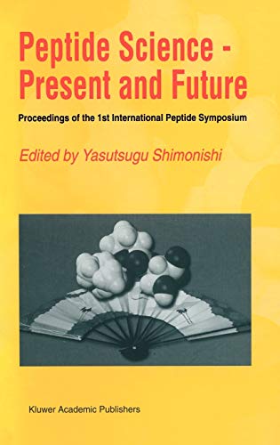 9780792352716: Peptide Science, Present and Future: Proceedings of the 1st International Peptide Symposium