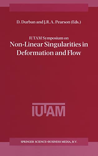 9780792353492: IUTAM Symposium on Non-Linear Singularities in Deformation and Flow: Proceedings of the IUTAM Symposium held in Haifa, Israel, 17-21 March 1997