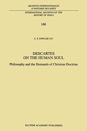 Stock image for Descartes on the Human Soul: Philosophy and the Demands of Christian Doctrine (International Archives of the History of Ideas Archives internationales d'histoire des ides, 160) for sale by Lucky's Textbooks