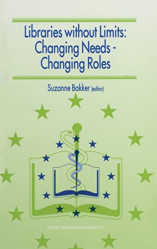9780792356264: Libraries Without Limits: Changing Needs - Changing Roles: Proceedings of the 6th European Conference of Medical and Health Libraries, Utrecht, June 22-27, 1998