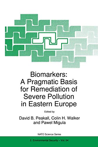 Stock image for Biomarkers: A Pragmatic Basis for Remediation of Severe Pollution in Eastern Europe: 54 (NATO Science Partnership Subseries: 2, 54) for sale by WorldofBooks