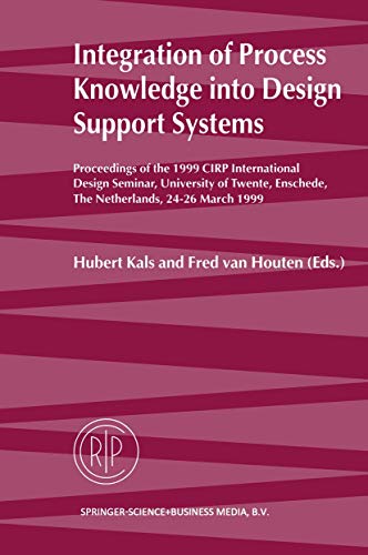 9780792356554: Integration of Process Knowledge into Design Support Systems: Proceedings of the 1999 CIRP International Design Seminar, University of Twente, Enschede, The Netherlands, 24-26 March, 1999