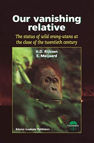 

Our Vanishing Relative: The Status of Wild Orang-Utans at the Close of the Twentieth Century [Hardcover ]