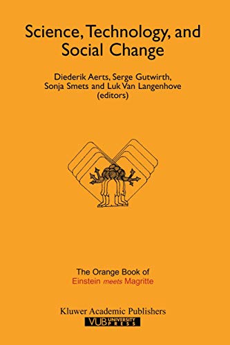 Stock image for Science, Technology, and Social Change: The Orange Book of "Einstein meets Magritte" [Einstein Meets Magritte: An Interdisciplinary Reflection on Science, Nature, Art, Human Action and Society, 3] for sale by G. & J. CHESTERS