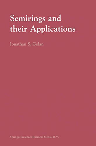 Semirings and their Applications - Golan, Jonathan S.