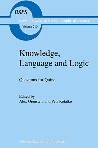 9780792359869: Knowledge, Language and Logic: Questions for Quine: 210 (Boston Studies in the Philosophy and History of Science)