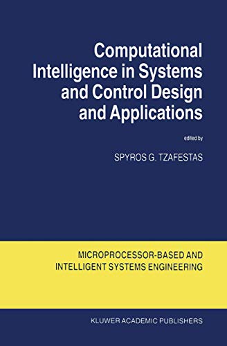 Computational Intelligence in Systems and Control Design and (MICROPROCESSOR-BASED AND INTELLIGENT SYSTEMS ENGINEERING Volume 22) (9780792359937) by Spyros G. Tzafestas