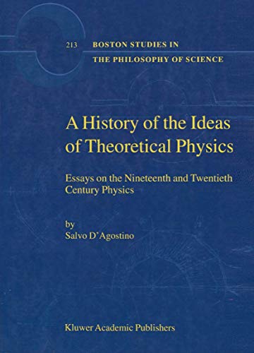 9780792360940: A History of the Ideas of Theoretical Physics: Essays on the Nineteenth and Twentieth Century Physics: v. 213 (Boston Studies in the Philosophy and History of Science)