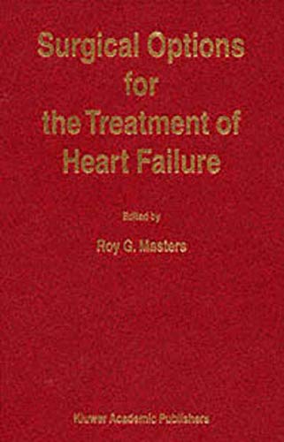 Surgical Options for the Treatment of Heart Failure (DEVELOPMENTS IN CARDIOVASCULAR MEDICINE Volume 225) (Developments in Cardiovascular Medicine, 225) (9780792361305) by Masters, Roy G.
