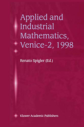 Applied and Industrial Mathematics, Venice¿2, 1998 : Selected Papers from the ¿Venice¿2/Symposium on Applied and Industrial Mathematics¿, June 11¿16, 1998, Venice, Italy - Renato Spigler