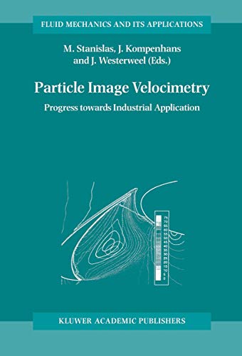 9780792361602: Particle Image Velocimetry: Progress Towards Industrial Application (Fluid Mechanics and Its Applications, 56)